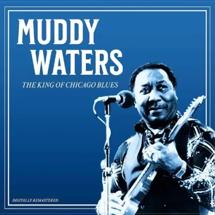 Muddy Waters – King Of Chicago Blues